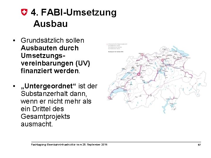 4. FABI-Umsetzung Ausbau • Grundsätzlich sollen Ausbauten durch Umsetzungsvereinbarungen (UV) finanziert werden. • „Untergeordnet“