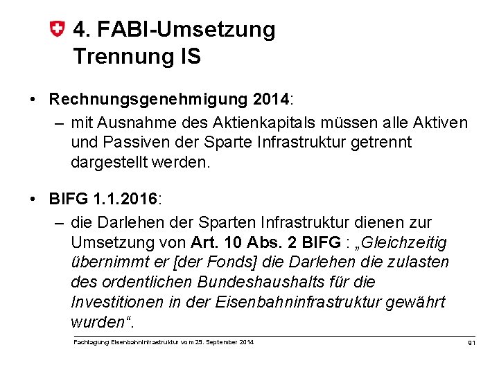 4. FABI-Umsetzung Trennung IS • Rechnungsgenehmigung 2014: – mit Ausnahme des Aktienkapitals müssen alle