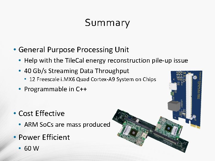 Summary • General Purpose Processing Unit • Help with the Tile. Cal energy reconstruction Summary • General Purpose Processing Unit • Help with the Tile. Cal energy reconstruction