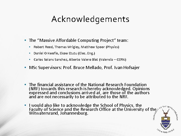Acknowledgements • The “Massive Affordable Computing Project” team: • Robert Reed, Thomas Wrigley, Matthew Acknowledgements • The “Massive Affordable Computing Project” team: • Robert Reed, Thomas Wrigley, Matthew