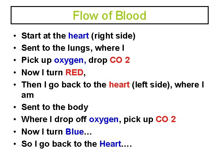 Flow of Blood • • • Start at the heart (right side) Sent to