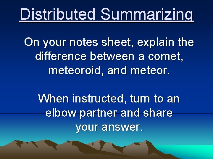Distributed Summarizing On your notes sheet, explain the difference between a comet, meteoroid, and