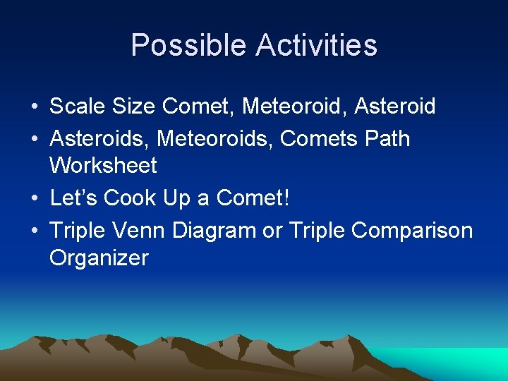 Possible Activities • Scale Size Comet, Meteoroid, Asteroid • Asteroids, Meteoroids, Comets Path Worksheet