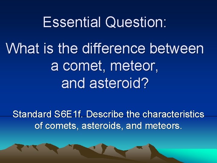 Essential Question: What is the difference between a comet, meteor, and asteroid? Standard S