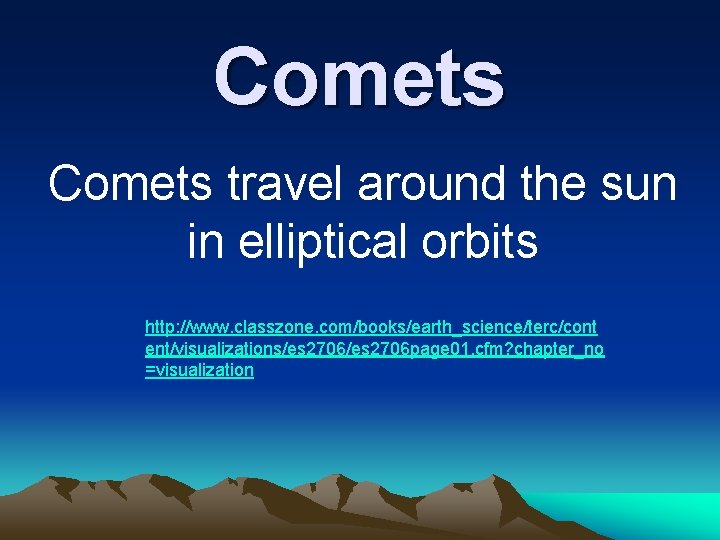 Comets travel around the sun in elliptical orbits http: //www. classzone. com/books/earth_science/terc/cont ent/visualizations/es 2706