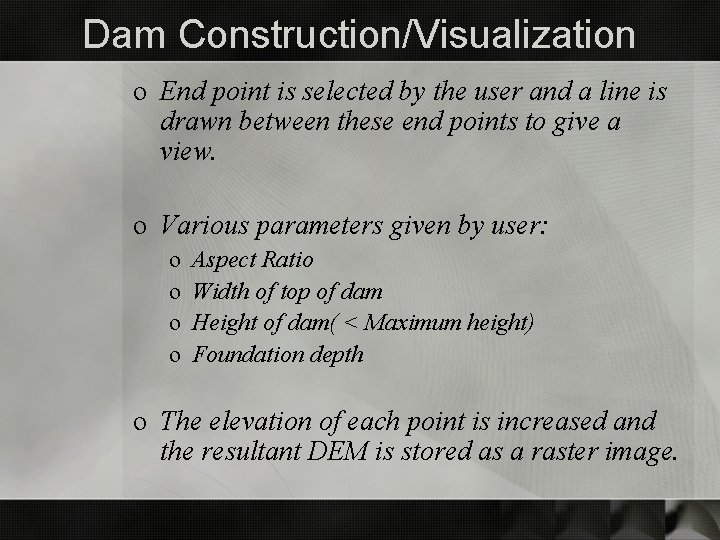 Dam Construction/Visualization o End point is selected by the user and a line is