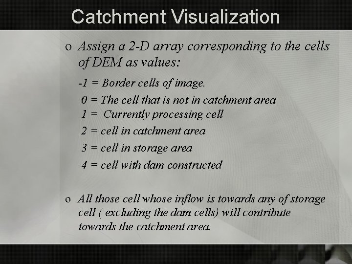 Catchment Visualization o Assign a 2 -D array corresponding to the cells of DEM
