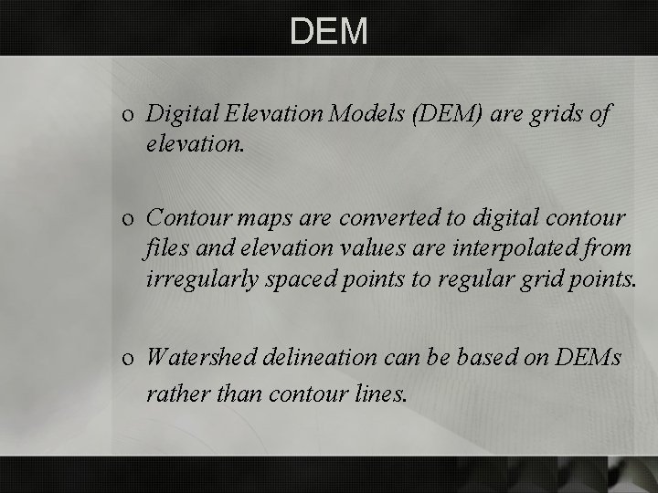 DEM o Digital Elevation Models (DEM) are grids of elevation. o Contour maps are