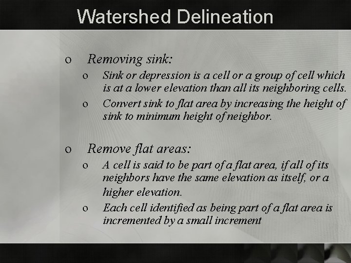 Watershed Delineation o Removing sink: o o o Sink or depression is a cell