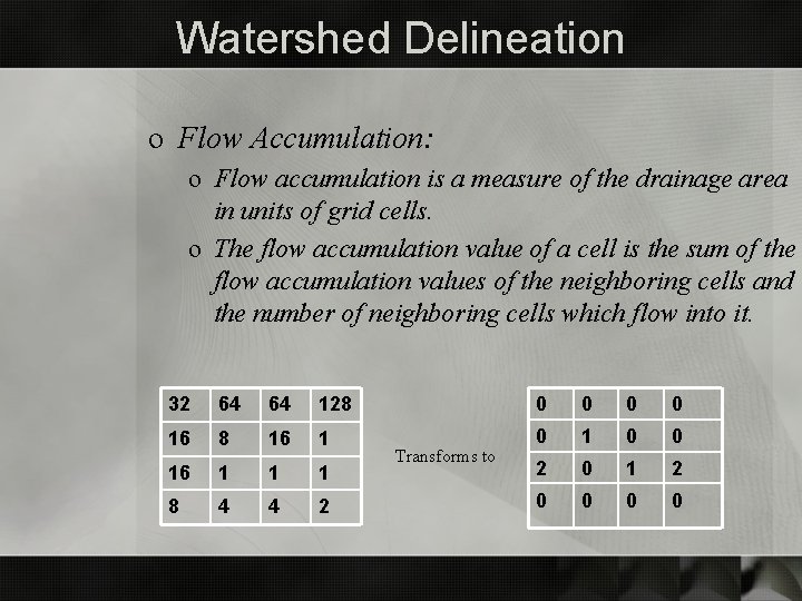 Watershed Delineation o Flow Accumulation: o Flow accumulation is a measure of the drainage