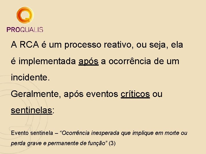 A RCA é um processo reativo, ou seja, ela é implementada após a ocorrência