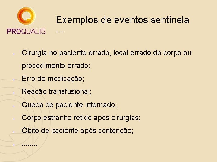 Exemplos de eventos sentinela . . . § Cirurgia no paciente errado, local errado