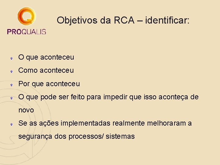 Objetivos da RCA – identificar: O que aconteceu Como aconteceu Por que aconteceu O