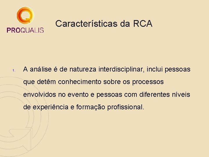 Características da RCA 1. A análise é de natureza interdisciplinar, inclui pessoas que detêm