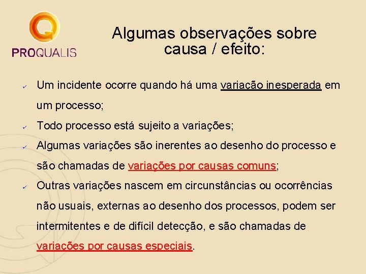 Algumas observações sobre causa / efeito: ü Um incidente ocorre quando há uma variação