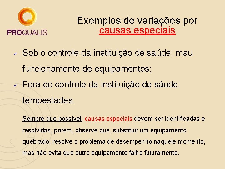 Exemplos de variações por causas especiais ü Sob o controle da instituição de saúde: