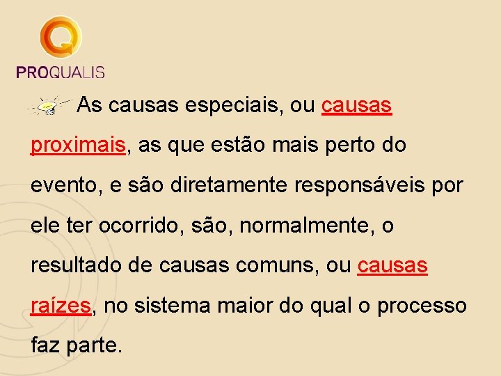  As causas especiais, ou causas proximais, as que estão mais perto do evento,