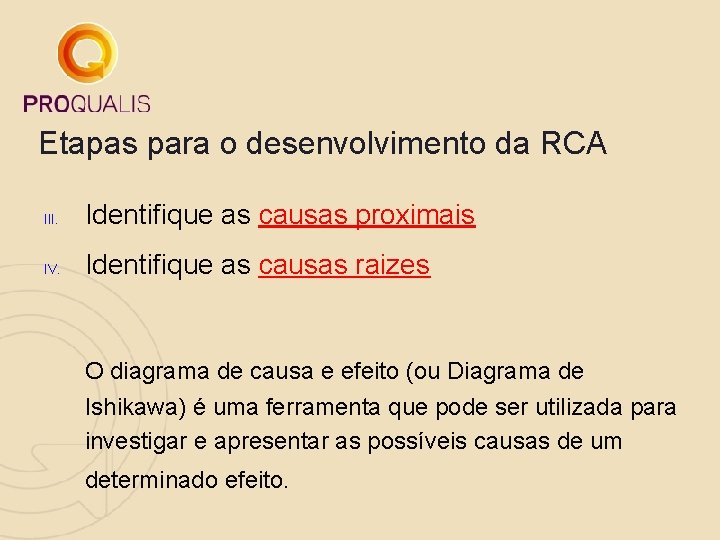 Etapas para o desenvolvimento da RCA III. Identifique as causas proximais IV. Identifique as