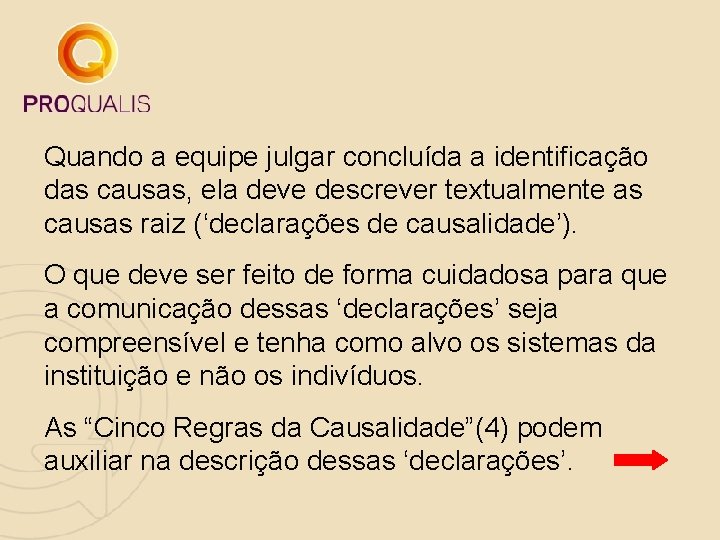 Quando a equipe julgar concluída a identificação das causas, ela deve descrever textualmente as