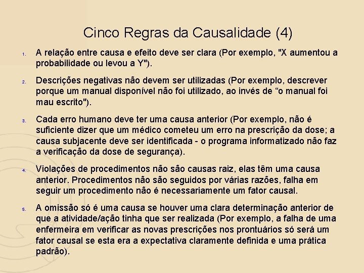 Cinco Regras da Causalidade (4) 1. 2. 3. 4. 5. A relação entre causa