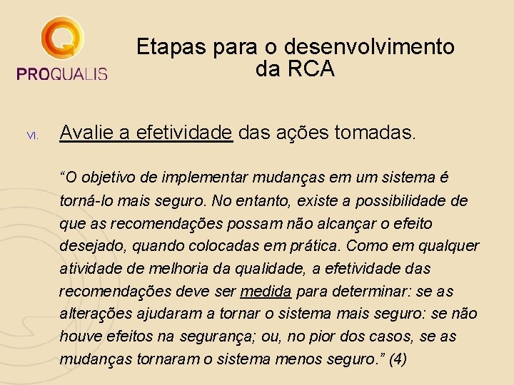 Etapas para o desenvolvimento da RCA VI. Avalie a efetividade das ações tomadas. “O