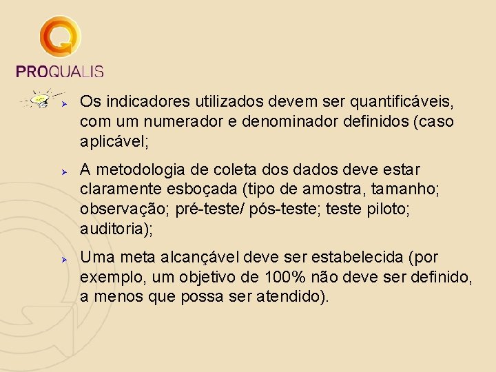 Ø Ø Ø Os indicadores utilizados devem ser quantificáveis, com um numerador e denominador