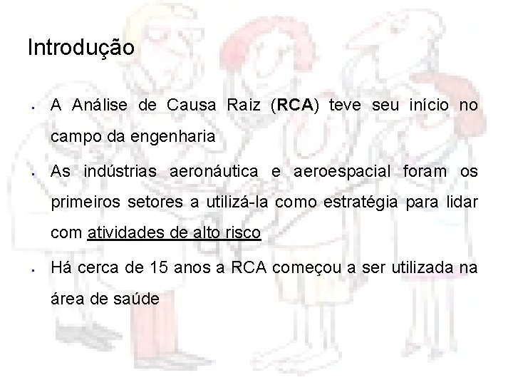 Introdução § A Análise de Causa Raiz (RCA) teve seu início no campo da