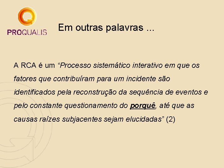 Em outras palavras. . . A RCA é um “Processo sistemático interativo em que