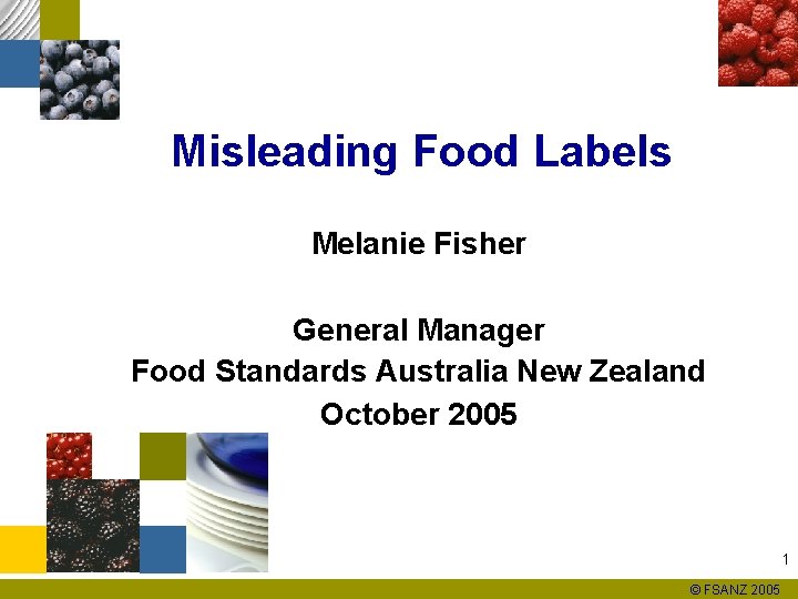 Misleading Food Labels Melanie Fisher General Manager Food Standards Australia New Zealand October 2005