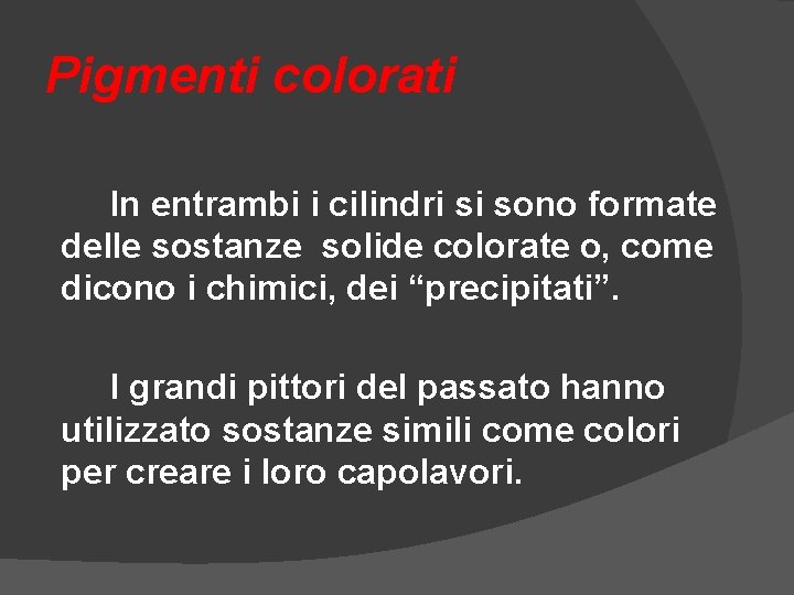 Pigmenti colorati In entrambi i cilindri si sono formate delle sostanze solide colorate o, Pigmenti colorati In entrambi i cilindri si sono formate delle sostanze solide colorate o,