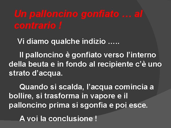 Un palloncino gonfiato … al contrario ! Vi diamo qualche indizio …. . Il Un palloncino gonfiato … al contrario ! Vi diamo qualche indizio …. . Il