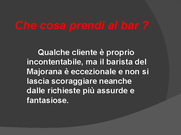 Che cosa prendi al bar ? Qualche cliente è proprio incontentabile, ma il barista Che cosa prendi al bar ? Qualche cliente è proprio incontentabile, ma il barista