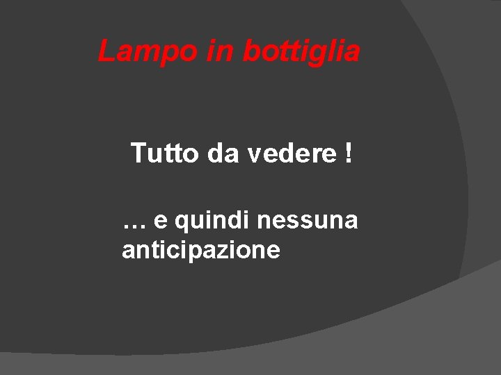 Lampo in bottiglia Tutto da vedere ! … e quindi nessuna anticipazione Lampo in bottiglia Tutto da vedere ! … e quindi nessuna anticipazione
