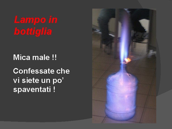 Lampo in bottiglia Mica male !! Confessate che vi siete un po’ spaventati ! Lampo in bottiglia Mica male !! Confessate che vi siete un po’ spaventati !