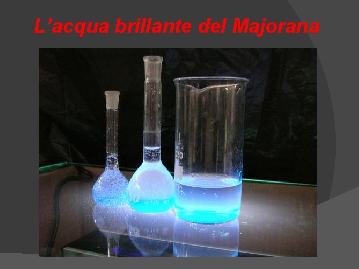 L’acqua brillante del Majorana L’acqua brillante del Majorana