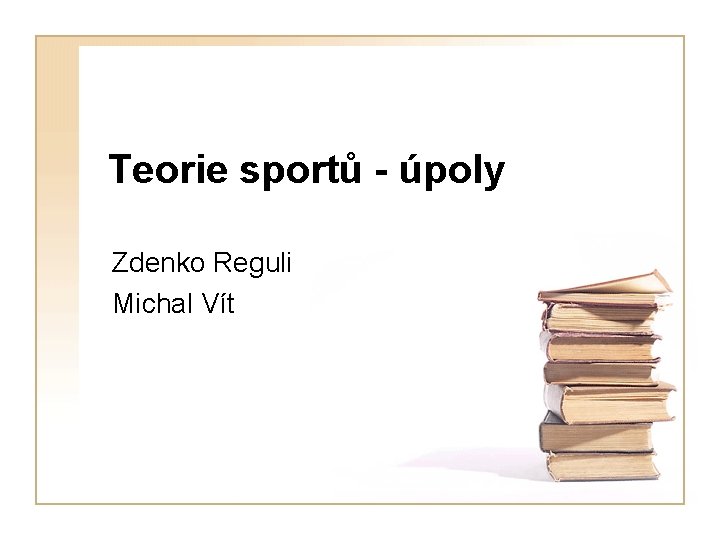 Teorie sportů - úpoly Zdenko Reguli Michal Vít 