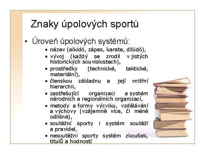 Znaky úpolových sportů • Úroveň úpolových systémů: • název (aikidó, zápas, karate, džúdó), •