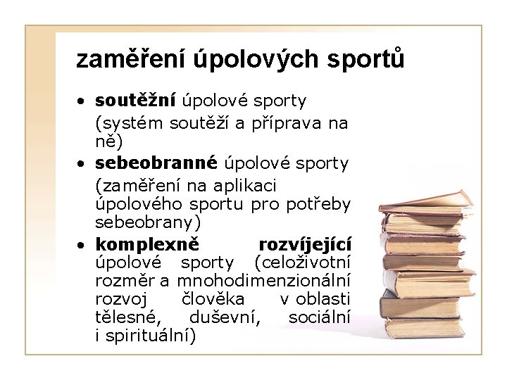 zaměření úpolových sportů • soutěžní úpolové sporty (systém soutěží a příprava na ně) •