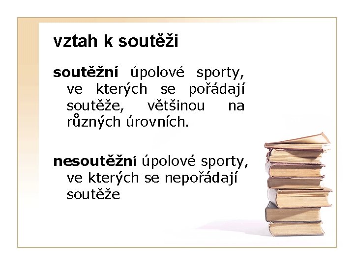 vztah k soutěži soutěžní úpolové sporty, ve kterých se pořádají soutěže, většinou na různých