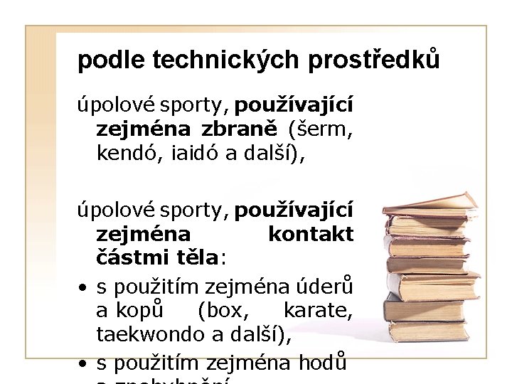 podle technických prostředků úpolové sporty, používající zejména zbraně (šerm, kendó, iaidó a další), úpolové