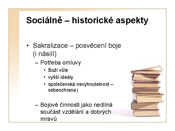 Sociálně – historické aspekty • Sakralizace – posvěcení boje (i násilí) – Potřeba omluvy