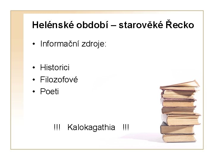 Helénské období – starověké Řecko • Informační zdroje: • Historici • Filozofové • Poeti