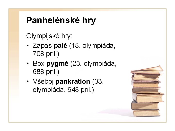 Panhelénské hry Olympijské hry: • Zápas palé (18. olympiáda, 708 pnl. ) • Box