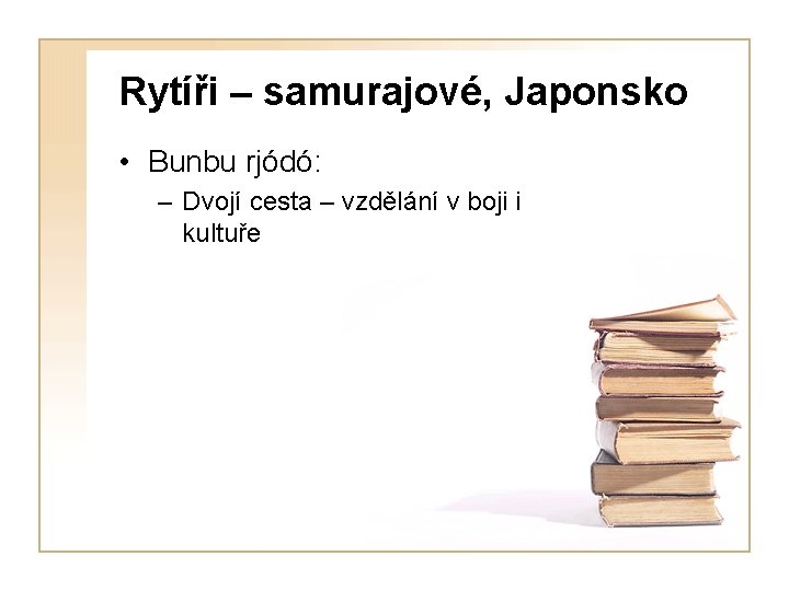 Rytíři – samurajové, Japonsko • Bunbu rjódó: – Dvojí cesta – vzdělání v boji