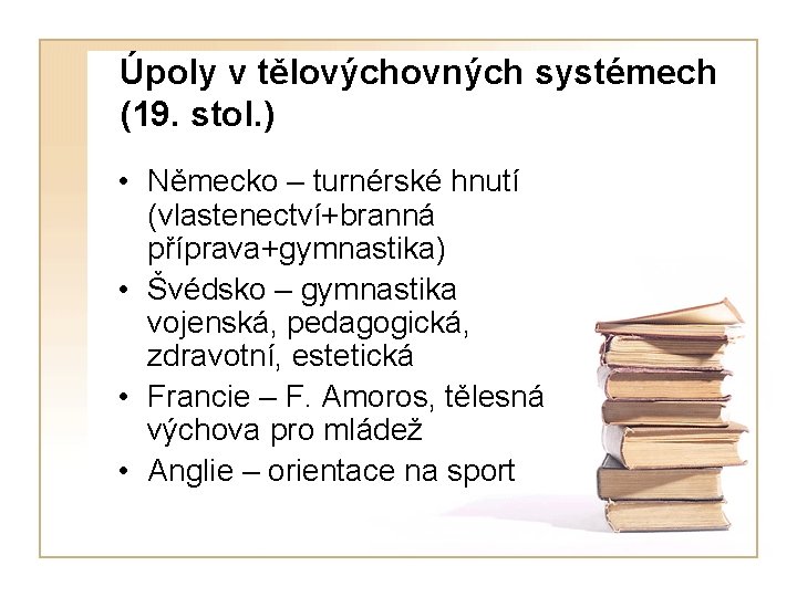 Úpoly v tělovýchovných systémech (19. stol. ) • Německo – turnérské hnutí (vlastenectví+branná příprava+gymnastika)