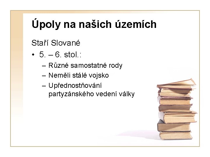 Úpoly na našich územích Staří Slované • 5. – 6. stol. : – Různé