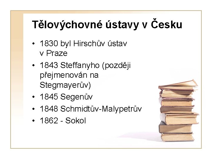 Tělovýchovné ústavy v Česku • 1830 byl Hirschův ústav v Praze • 1843 Steffanyho