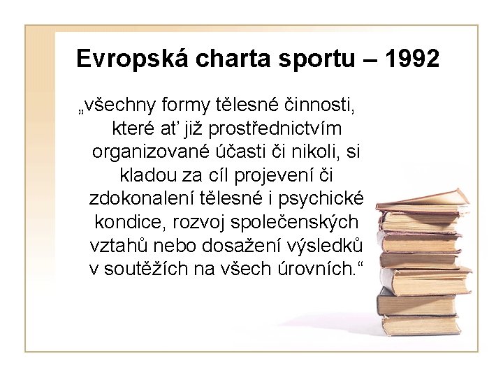 Evropská charta sportu – 1992 „všechny formy tělesné činnosti, které ať již prostřednictvím organizované