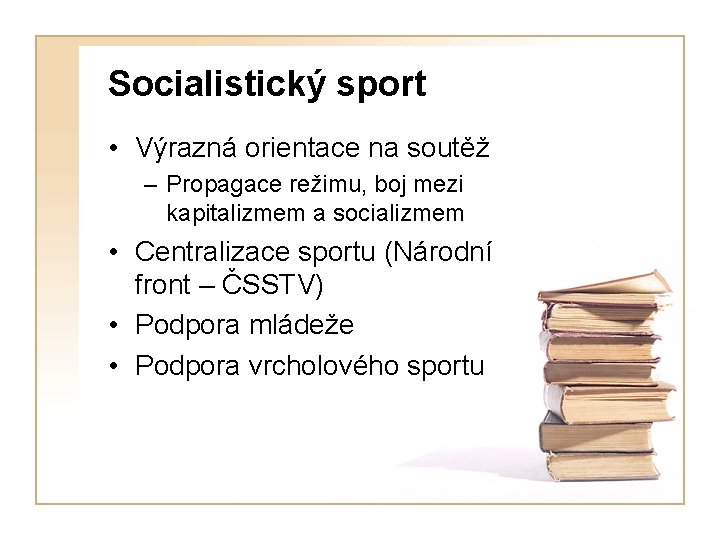 Socialistický sport • Výrazná orientace na soutěž – Propagace režimu, boj mezi kapitalizmem a