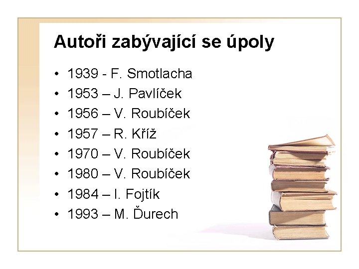 Autoři zabývající se úpoly • • 1939 - F. Smotlacha 1953 – J. Pavlíček